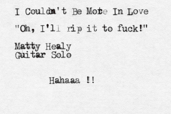 I Couldn't Be Mot re In Love "Oh, I'll rip it to fuck!" Matty Healy Guitar Solo Hahaaa !!