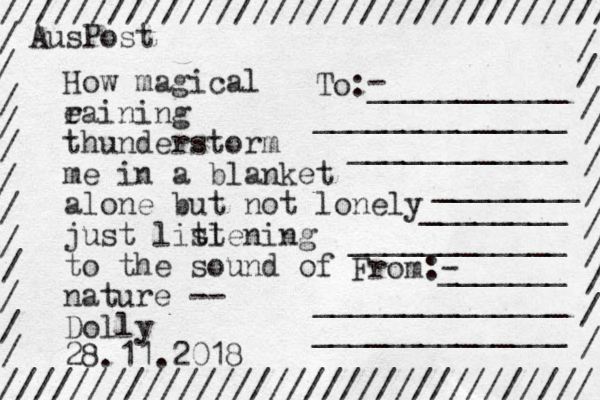 How magical eaining r thunderstorm me in a blanket alone but not lonely just lit sl tening to the sound of nature -- Dolly 28.11.2018 ///////////////////////////////// ////////////////////////////////// / / / / / / / / / / / / / / / / / / / / / / / To:___________ ______________ ____________ ________ ____________ From:- _______ ______________ ______________ ________ - AusPost 