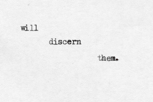 will discern them.