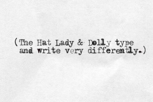 (The Hat Lady & Dolly type and write very differently.) 