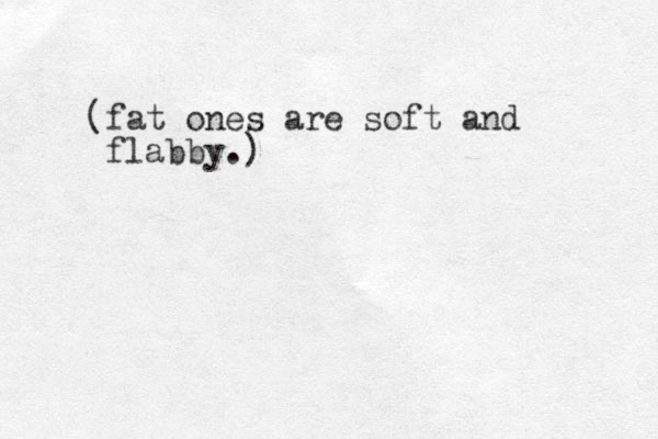(fat ones are soft and flabby.)