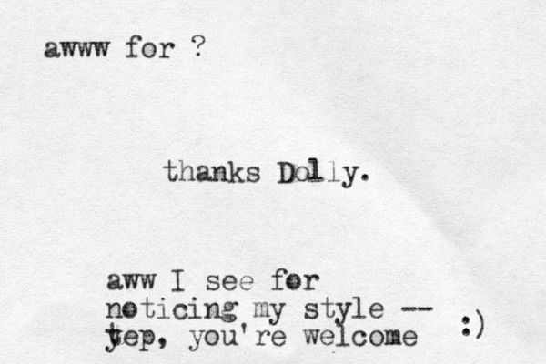 thanks Dolly. awww for ? aww I see for noticing my style -- t yep, you're welcome :) 