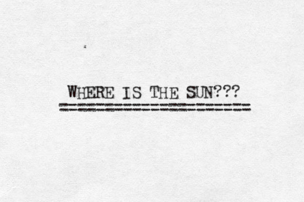 WHERE IS THE SU N??? ==================== = 