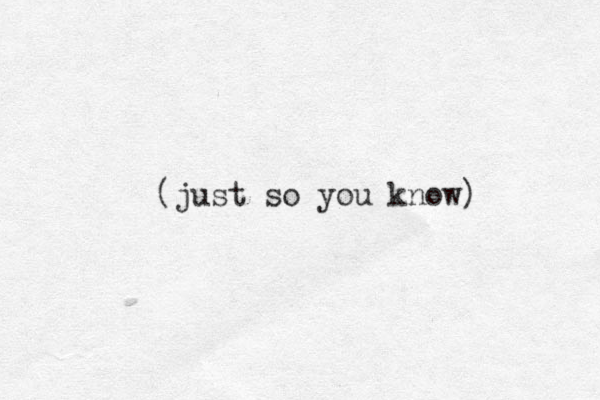 (just so you know) 