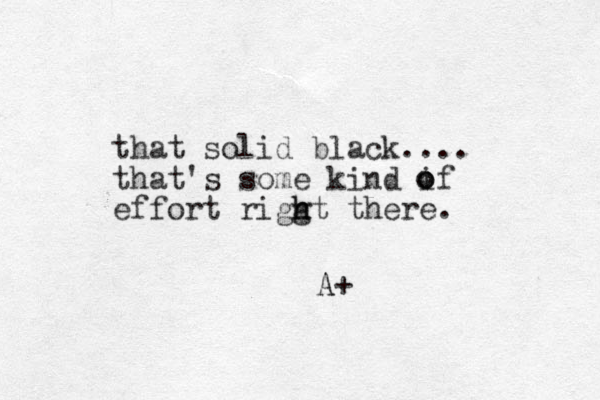 that solid black.... that's some kind if effort riggt there. h h o o o A+ A 