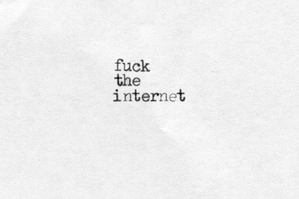 fuck the internet