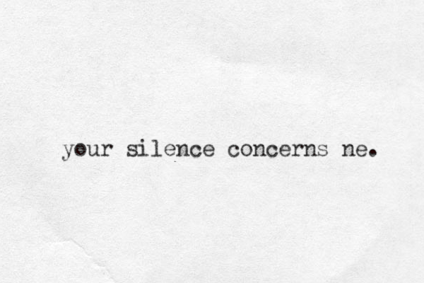 your silence concerns ne. 