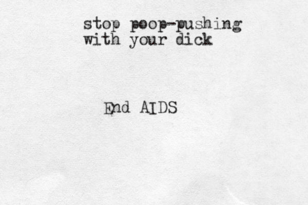 stop poop-pushing with your dick End AIDS