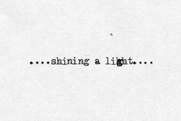 ....shining a lihht g g g .... 