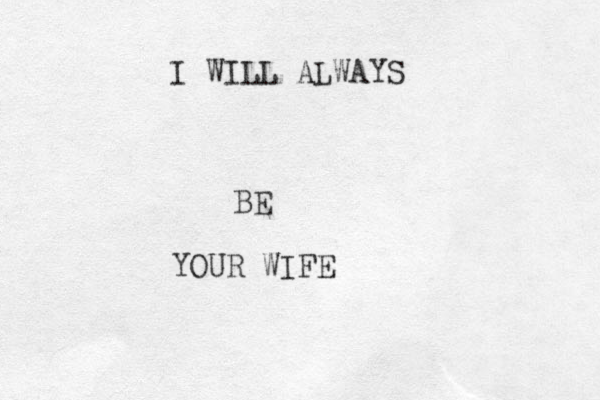I WILL ALWAYS BE YOUR WIFE