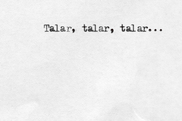 Talar, talar, talar... 