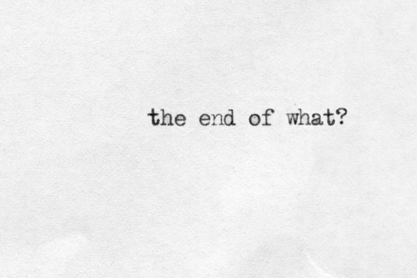 the end of what?