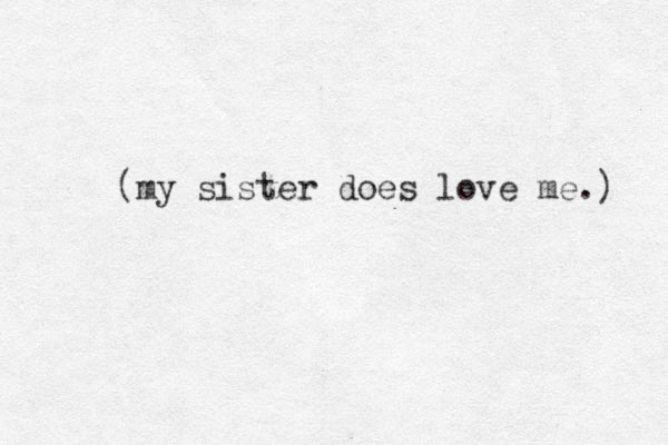 (my sister does love me.) 