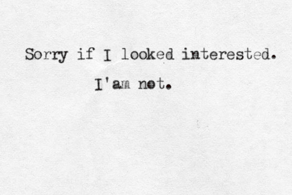 Sorry if I looked interested. I'am not. 