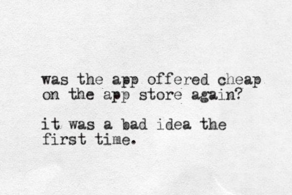 was the app offered cheap on the app store again? it was a bad idea the first time.