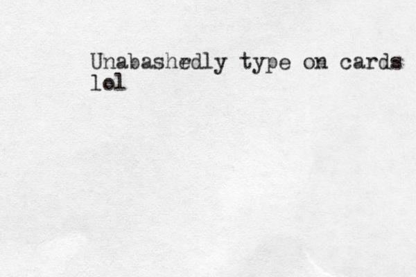Unabashr edly type on cards lol