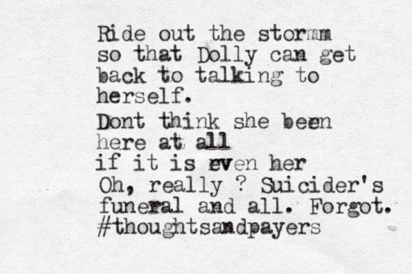 Ride out the stormm so that Dolly can get back to talking to herself. Dont think she ber en here at all if it is rv even her Oh, really ? Suicider's funeral and all. Forgot. #thoughtsandpayers 
