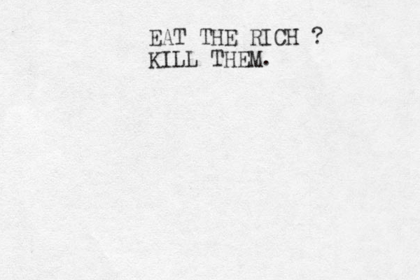 EAT THE RICH ? KILL THEM.