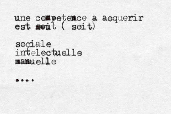 une competence a acquerir est sou it ( soit) sociale intelectuelle manuelle ....