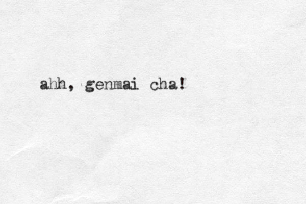 ahh, genmai cha! 