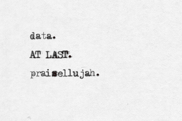 data. AT LAST. praisellujah.