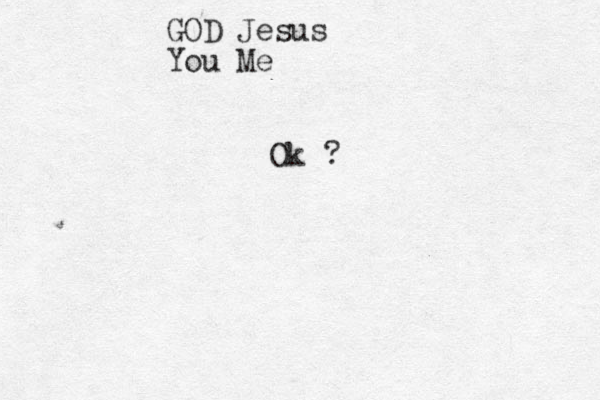 GOD Jesus You Me Ok ?