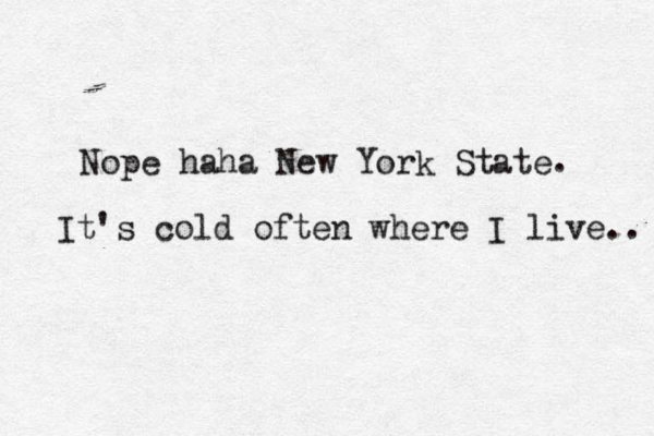Nope hah a New York State . It's cold often where I live.. 