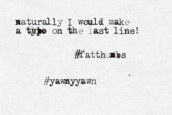 naturally I would make a thl ypo on the last line! #fatthumbs #yawnyyaw n 