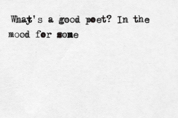 Whay t t's a good poet? In the mood for son m me