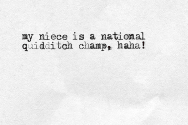my niece is a national quidditch champ, haha! 