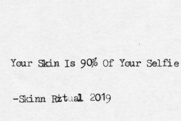 Your Skin Is 90% Of Your Selfie -Skinn Rz itual 2019 