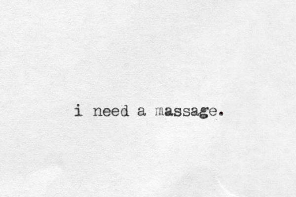 i need a massage.