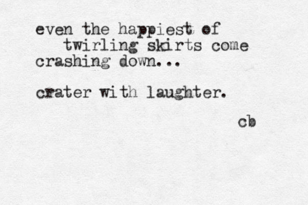 even the happiest of twirling skirts come crashing down... crater with laughter. cb