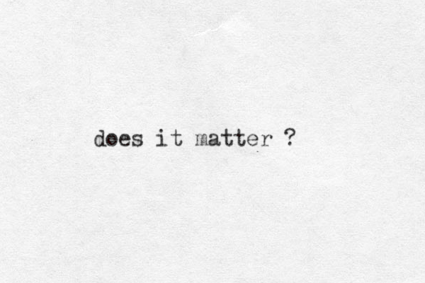 does it matter ?