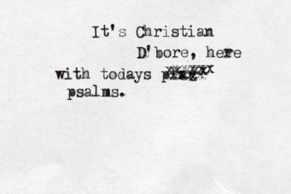 It's Christian D'bore, here with todays pla zzzzz xxxxx xxxxx xxxx psalms.