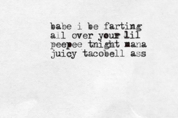 babe i be farting all over your lil peepee tnight mana juicy tacobell ass 