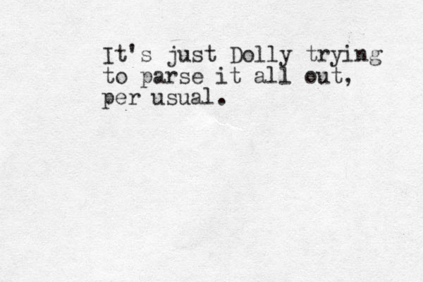 It's just Dolly trying to parse it all out, per usual.