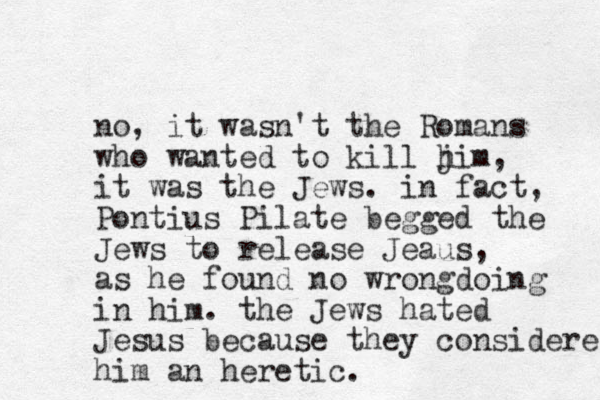 no, it wasn't the Romans who wanted to kill j him, it was the Jews. in fact, Pontius Pilate begged the Jews to release Jeaus, as he found no wrongdoing in him. the Jews hated Jesus because they considered him an heretic.