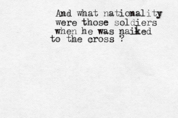 And what nationality were those soldiers when he was naiked l to the cross ?