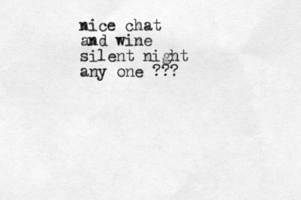 nice chat and wine silent night any one ???