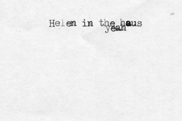 Helen in the ho aus a yeah