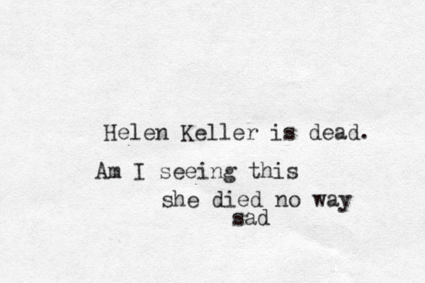 Helen Keller is dead. Am I seeing this she died no way sad
