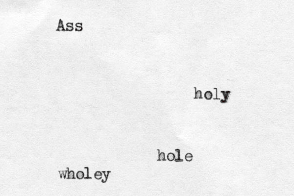 Ass hole wholey holy 