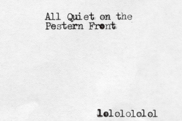 All Quiet on the Pestern Front lololololol 