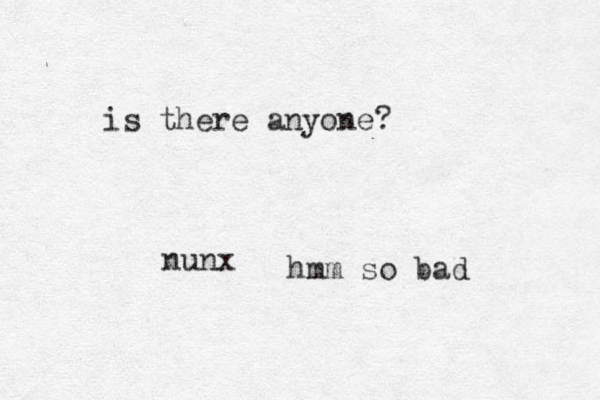 is there anyone? nunx hmm so bad