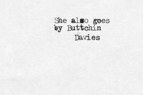 She also goes by Buttchin Davies 