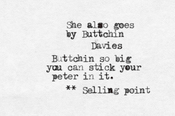 She also goes by Buttchin Davies Buttchin so big u you can stick your peter in it. Selling point ** 
