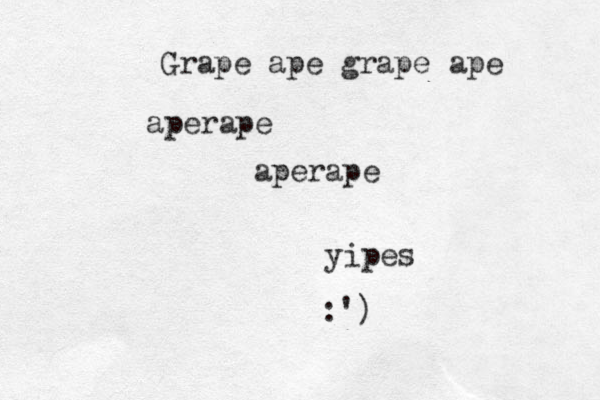Grape ape grape ape aperape aperape yipes :')