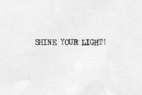 SHINE YOUR LIGHT!