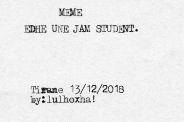 MEME EDHE UNE JAM STUDENT. Tirane 13/12/2018 by:lulhoxha!